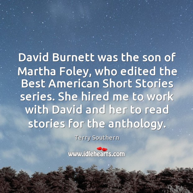 David burnett was the son of martha foley, who edited the best american short stories series. Terry Southern Picture Quote