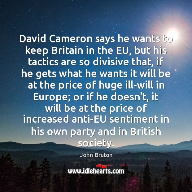 David Cameron says he wants to keep Britain in the EU, but John Bruton Picture Quote