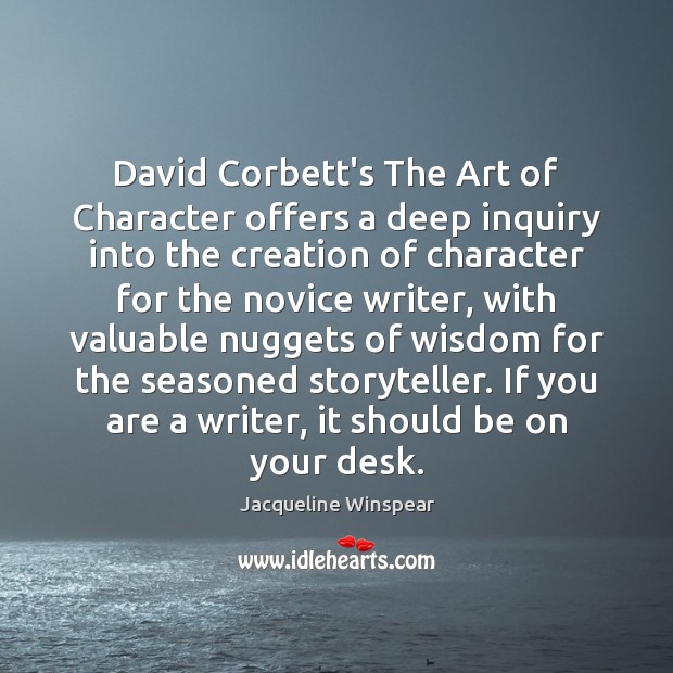 David Corbett’s The Art of Character offers a deep inquiry into the Jacqueline Winspear Picture Quote