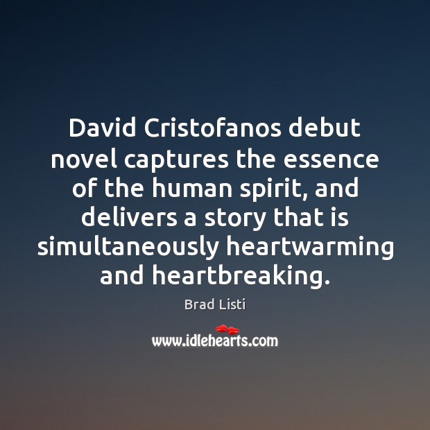 David Cristofanos debut novel captures the essence of the human spirit, and Brad Listi Picture Quote