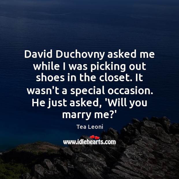 David Duchovny asked me while I was picking out shoes in the Tea Leoni Picture Quote