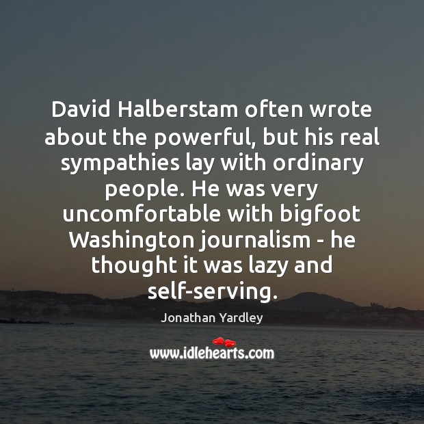 David Halberstam often wrote about the powerful, but his real sympathies lay Image