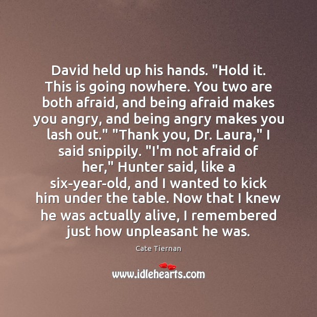 David held up his hands. “Hold it. This is going nowhere. You Image