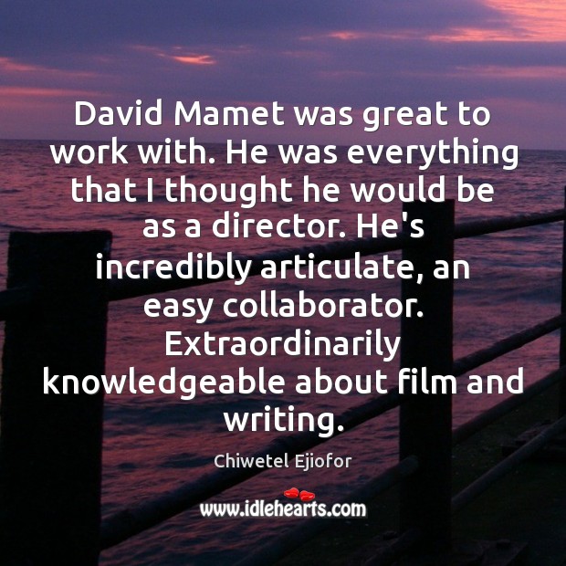 David Mamet was great to work with. He was everything that I Image