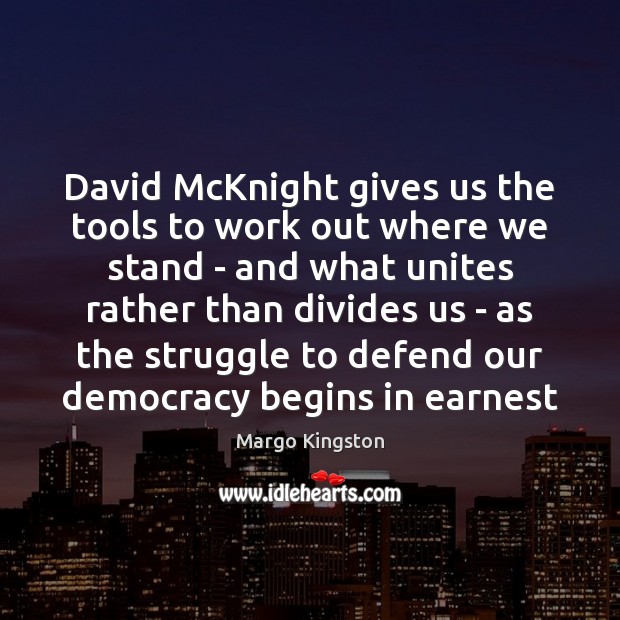 David McKnight gives us the tools to work out where we stand Margo Kingston Picture Quote