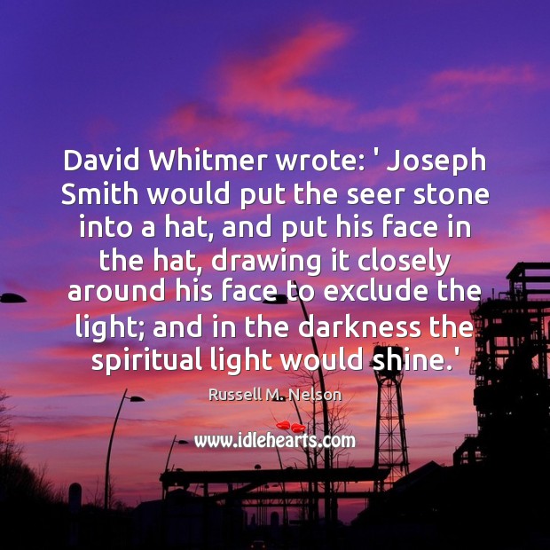 David Whitmer wrote: ‘ Joseph Smith would put the seer stone into Image