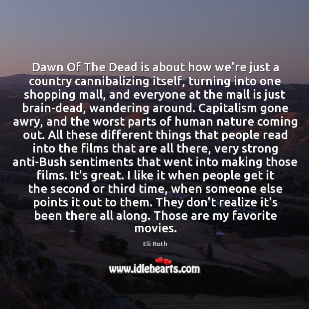 Dawn Of The Dead is about how we’re just a country cannibalizing Eli Roth Picture Quote