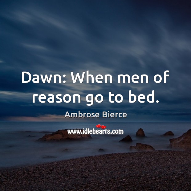 Dawn: When men of reason go to bed. Image