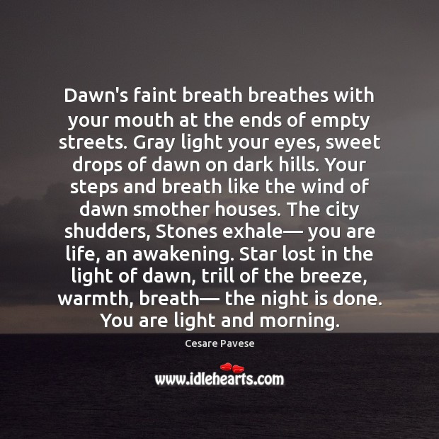 Dawn’s faint breath breathes with your mouth at the ends of empty Cesare Pavese Picture Quote