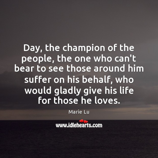 Day, the champion of the people, the one who can’t bear to Marie Lu Picture Quote