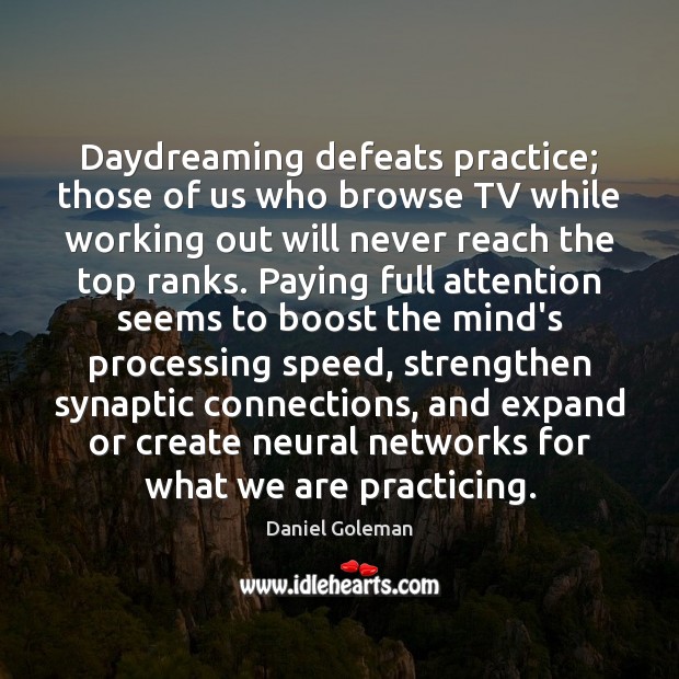 Daydreaming defeats practice; those of us who browse TV while working out Daniel Goleman Picture Quote