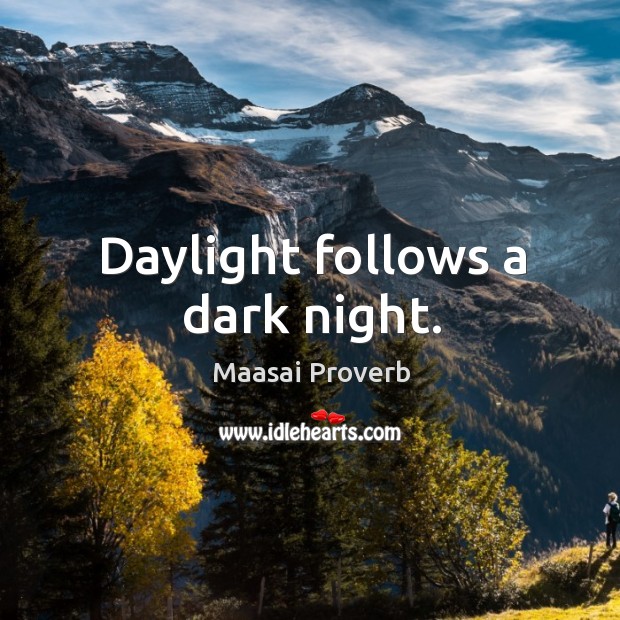 Daylight follows a dark night. Maasai Proverbs Image
