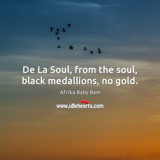 De La Soul, from the soul, black medallions, no gold. Image