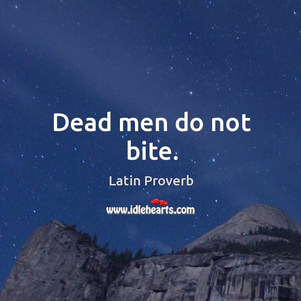 Dead men do not bite. Latin Proverbs Image