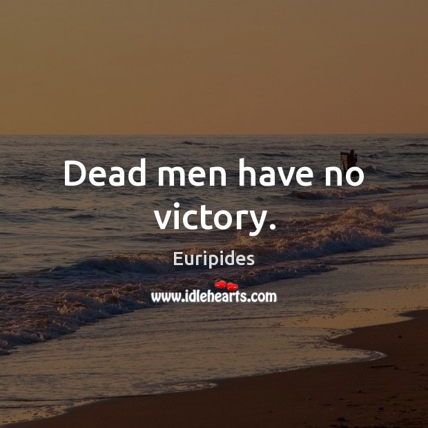 Dead men have no victory. Image