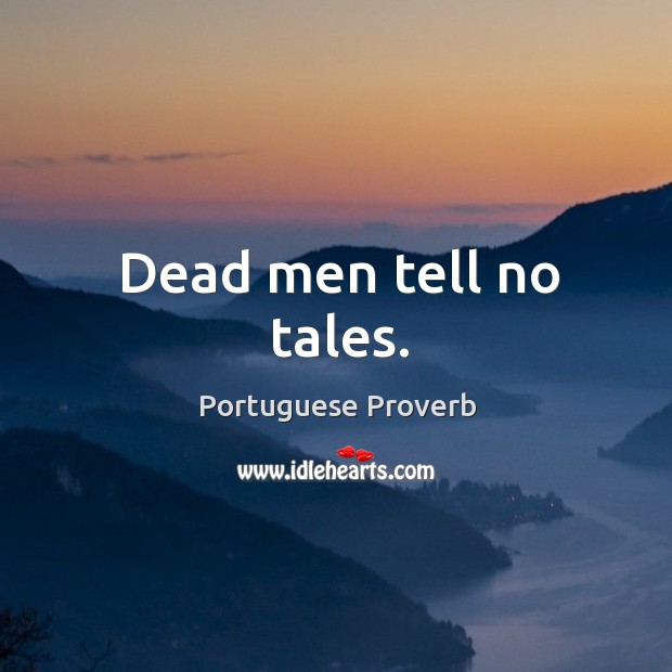 Dead men tell no tales. Portuguese Proverbs Image