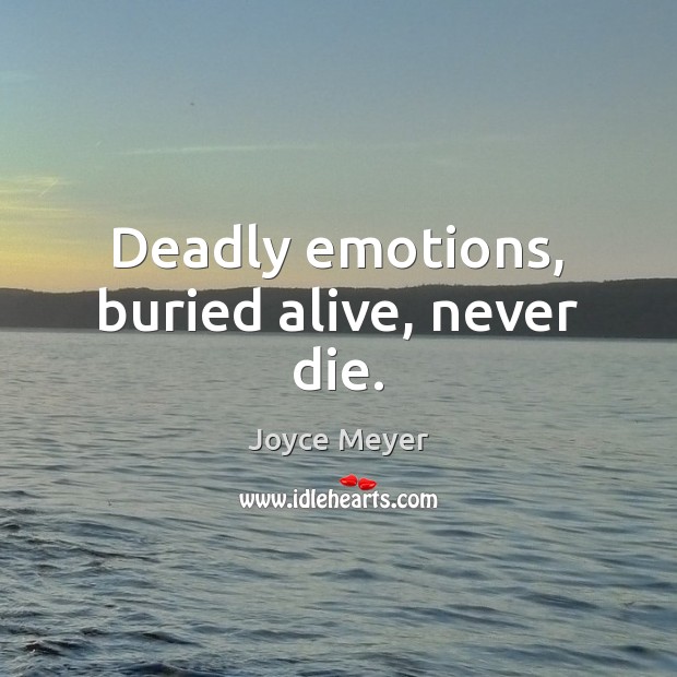 Deadly emotions, buried alive, never die. Image