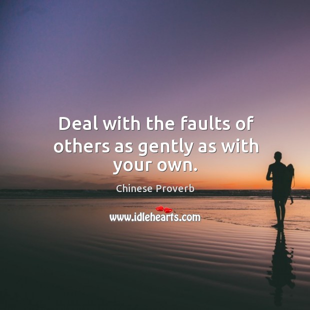 Deal with the faults of others as gently as with your own. Image