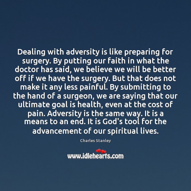 Dealing with adversity is like preparing for surgery. By putting our faith Charles Stanley Picture Quote