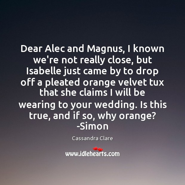Dear Alec and Magnus, I known we’re not really close, but Isabelle Image
