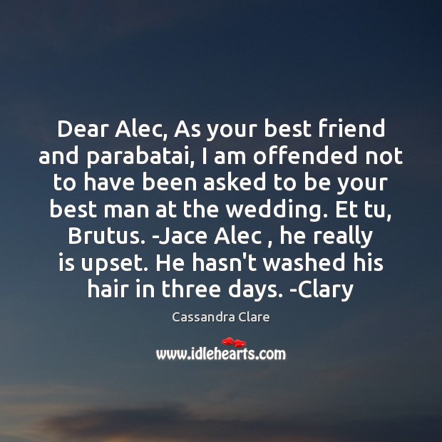 Dear Alec, As your best friend and parabatai, I am offended not Image