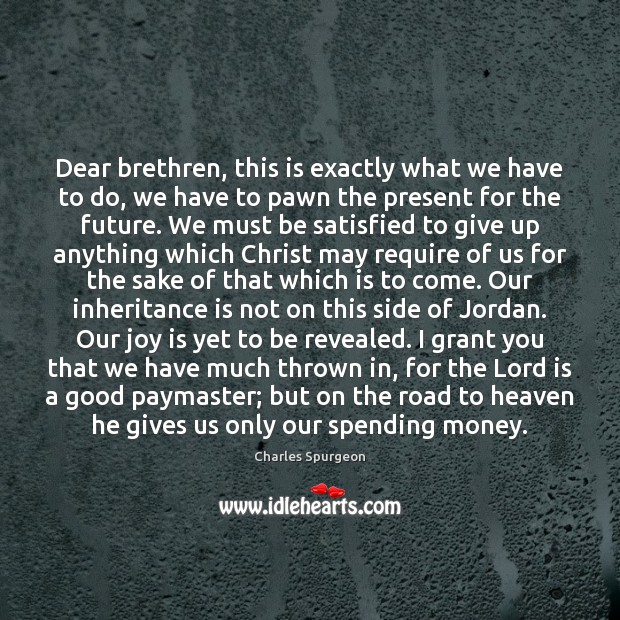 Dear brethren, this is exactly what we have to do, we have Charles Spurgeon Picture Quote