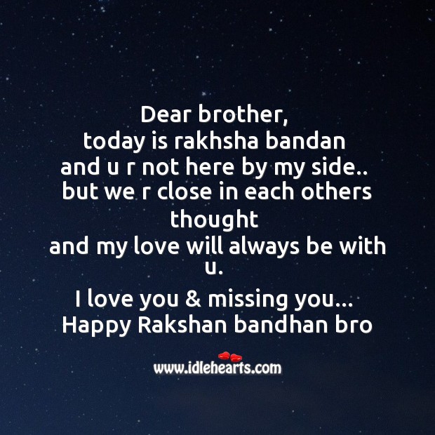 Dear brother, today is rakhsha bandan and u r not here by my side. I Love You Quotes Image