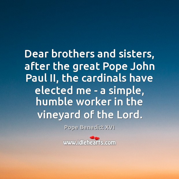 Dear brothers and sisters, after the great Pope John Paul II, the Image