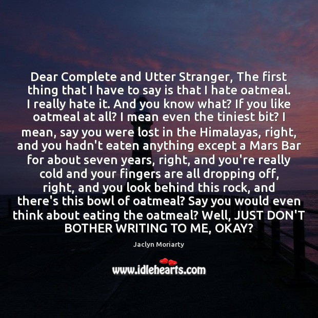 Dear Complete and Utter Stranger, The first thing that I have to Image