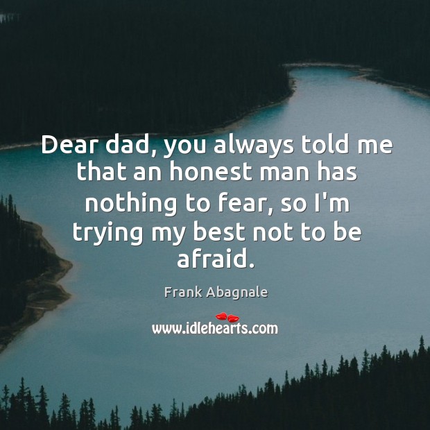 Dear dad, you always told me that an honest man has nothing Image