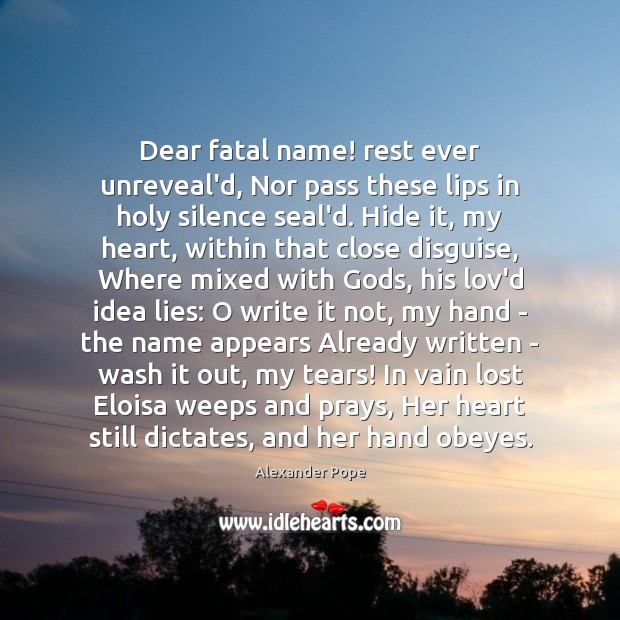 Dear fatal name! rest ever unreveal’d, Nor pass these lips in holy Image