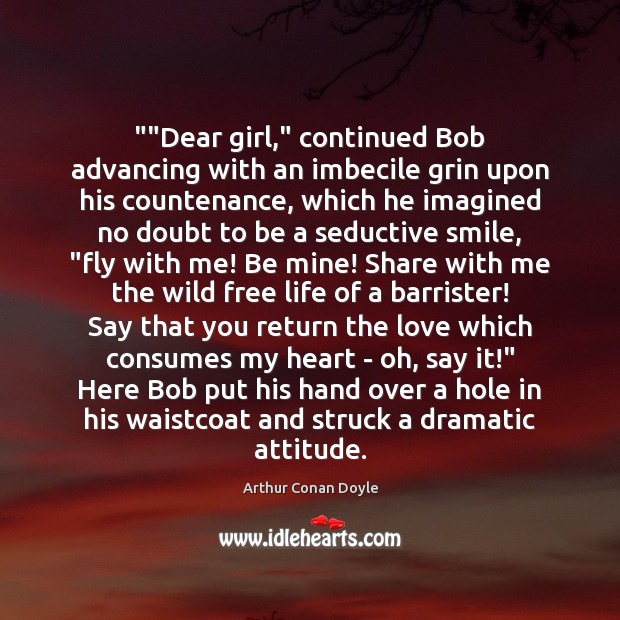 “”Dear girl,” continued Bob advancing with an imbecile grin upon his countenance, Image