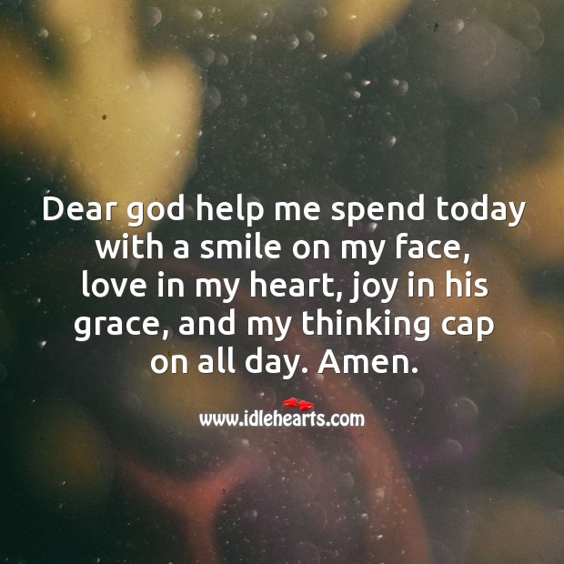 Dear God help me spend today with a smile on my face. Image