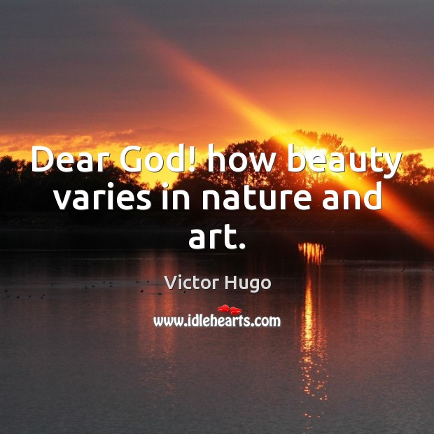 Dear God! how beauty varies in nature and art. Image