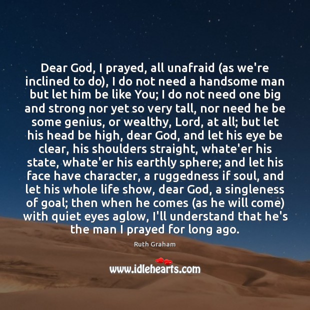 Dear God, I prayed, all unafraid (as we’re inclined to do), I 