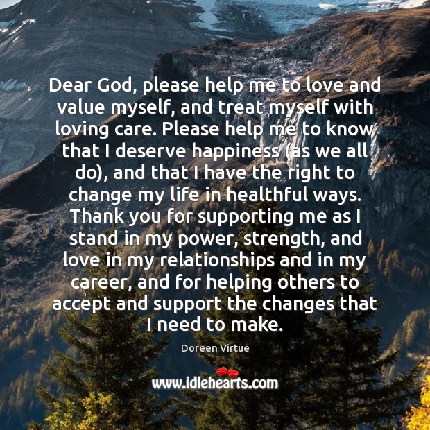 Dear God, please help me to love and value myself, and treat Doreen Virtue Picture Quote