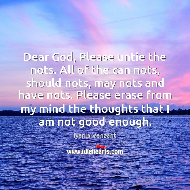 Dear God, Please untie the nots. All of the can nots, should Iyanla Vanzant Picture Quote