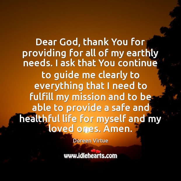 Dear God, thank You for providing for all of my earthly needs. Doreen Virtue Picture Quote
