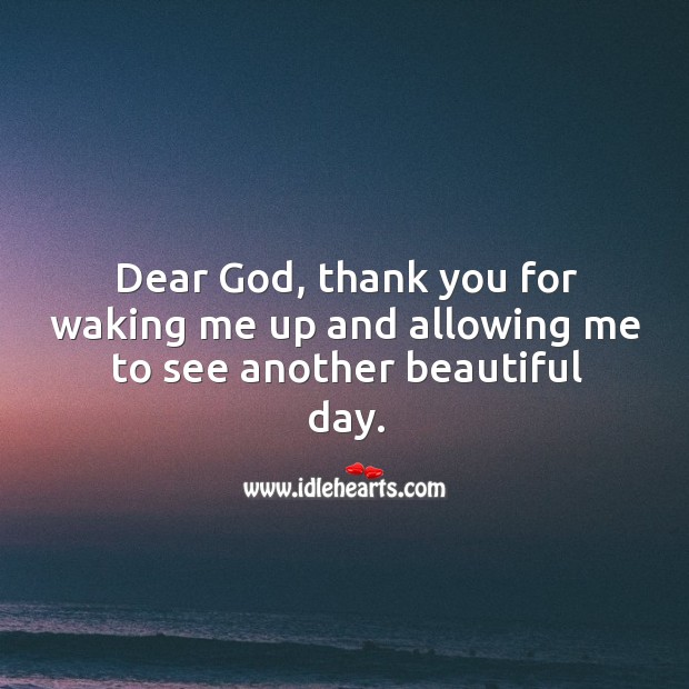 Dear God, thank you for waking me up. Good Day Quotes Image