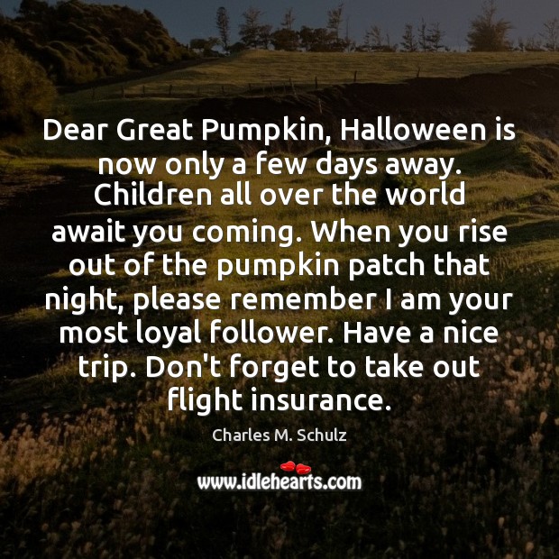 Dear Great Pumpkin, Halloween is now only a few days away. Children Halloween Quotes Image