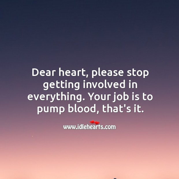 Dear heart, please stop getting involved in everything. Picture Quotes Image