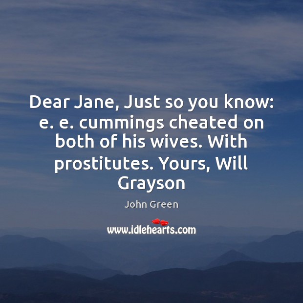 Dear Jane, Just so you know: e. e. cummings cheated on both John Green Picture Quote
