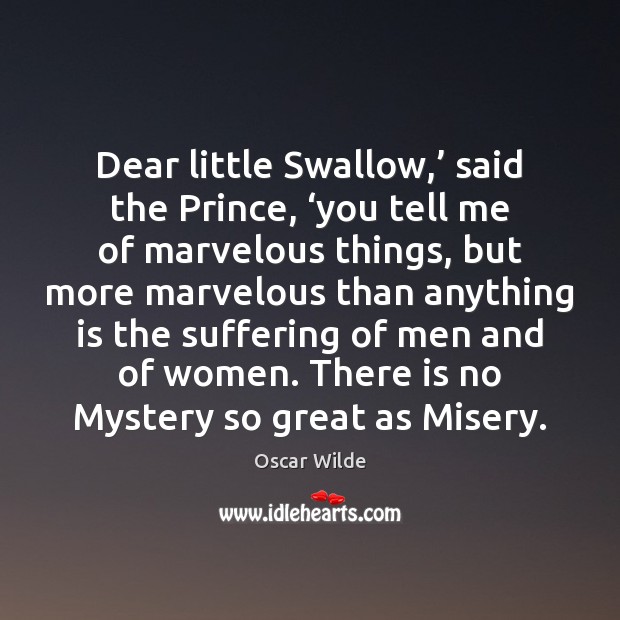 Dear little Swallow,’ said the Prince, ‘you tell me of marvelous things, Image