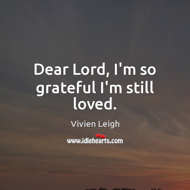 Dear Lord, I’m so grateful I’m still loved. Image