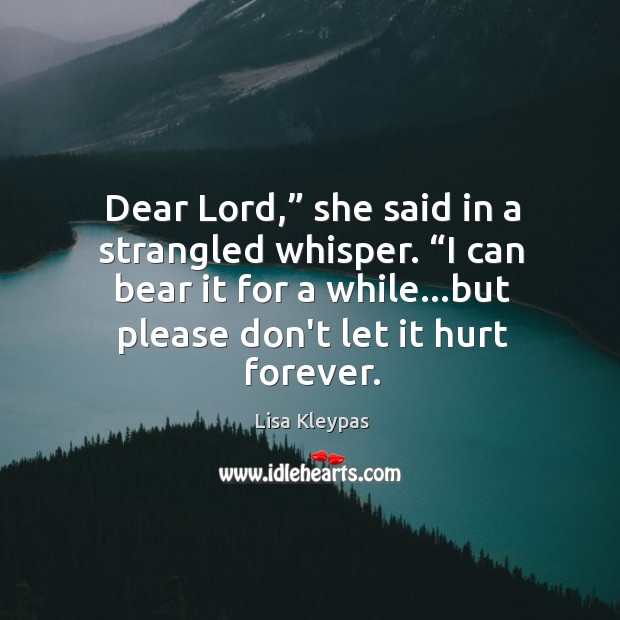 Dear Lord,” she said in a strangled whisper. “I can bear it Lisa Kleypas Picture Quote