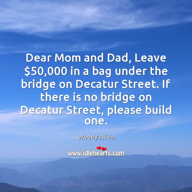 Dear Mom and Dad, Leave $50,000 in a bag under the bridge on Image