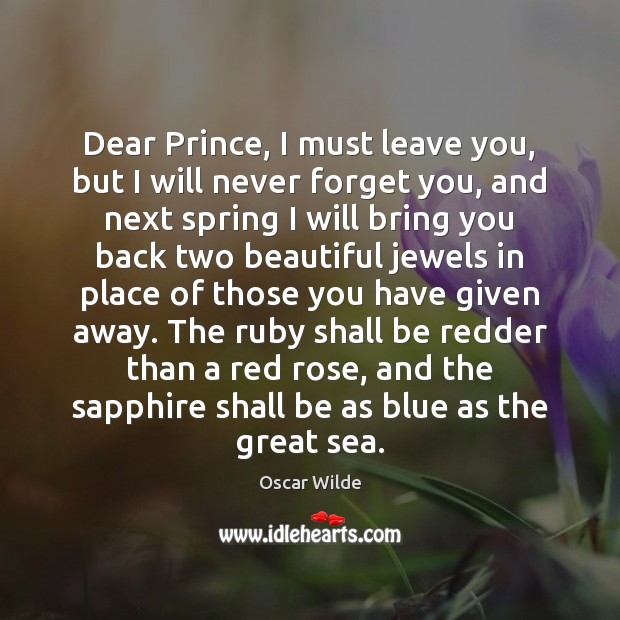 Dear Prince, I must leave you, but I will never forget you, Oscar Wilde Picture Quote