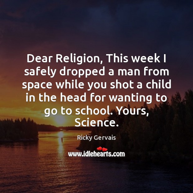 Dear Religion, This week I safely dropped a man from space while Ricky Gervais Picture Quote