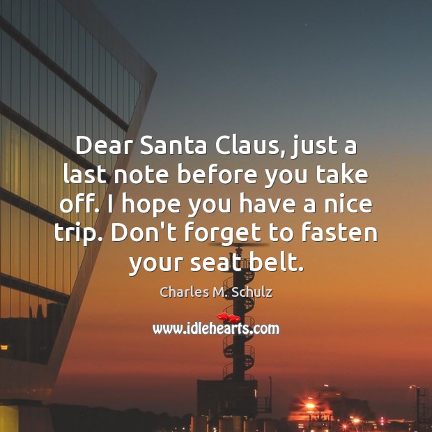 Dear Santa Claus, just a last note before you take off. I Charles M. Schulz Picture Quote
