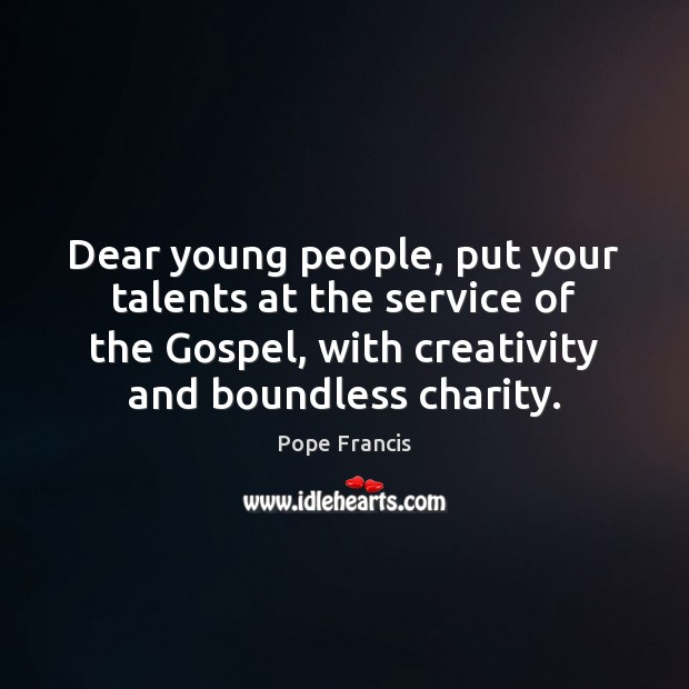 Dear young people, put your talents at the service of the Gospel, Pope Francis Picture Quote